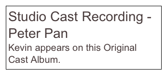 Studio Cast Recording -
Peter Pan
Kevin appears on this Original Cast Album.