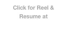 Click for Reel & Resume at