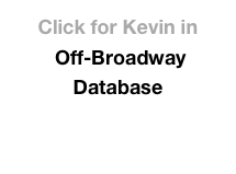 Click for Kevin in
 Off-Broadway Database