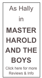 As Hally

in 

MASTER HAROLD AND THE BOYS
Click here for more Reviews & Info