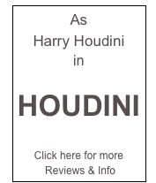 As 
Harry Houdini 
in

HOUDINI

Click here for more
 Reviews & Info
