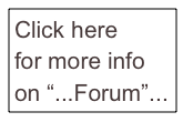 Click here 
for more info on “...Forum”...