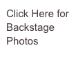Click Here for  Backstage Photos