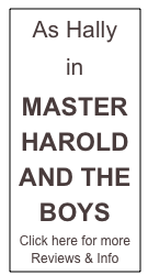 As Hally

in 

MASTER HAROLD AND THE BOYS
Click here for more Reviews & Info