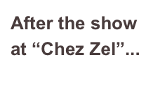 After the show at “Chez Zel”...