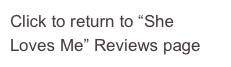 Click to return to “She Loves Me” Reviews page